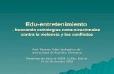Edu-entretenimiento - buscando estrategias comunicacionales contra la violencia y los conflictos Prof. Thomas Tufte (ttufte@ruc.dk) Universidad de Roskilde,