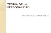 TEORIA DE LA PERSONALIDAD FREDERICK SALOMON PERLS.
