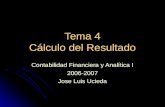 Tema 4 Cálculo del Resultado Contabilidad Financiera y Analítica I 2006-2007 Jose Luis Ucieda.