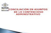 CONCILIACIÓN EN ASUNTOS DE LO CONTENCIOSO ADMINISTRATIVO.