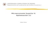 UNIVERSIDAD COMPLUTENSE DE MADRID D epartamento de Fundamentos del Análisis Económico I Microeconomía Superior II: Optimización (1) Rafael Salas.