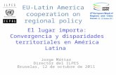 El lugar importa: Convergencia y disparidades territoriales en América Latina Jorge Máttar Director del ILPES Bruselas, 12 de octubre de 2011 EU-Latin.