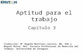 Aptitud para el trabajo Capítulo 3 Traducción: Mª Begoña Martínez-Jarreta, MD, PhD y Miguel Bolea, MsC. Escuela Profesional de Medicina del Trabajo. Universidad.