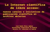 La Internet científica de libre acceso: nuevos canales e iniciativas de publicación científica en archivos abiertos José Ramón Pérez Agüera Universidad.
