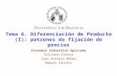 Tema 6. Diferenciación de Producto (I): patrones de fijación de precios Economía Industrial Aplicada Silviano Esteve Juan Antonio Máñez Amparo Sanchis.