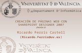 CREACIÓN DE PÁGINAS WEB CON SHAREPOINT DESIGNER 2007 (Sesión 2) Ricardo Ferrís Castell ( Ricardo.Ferris@uv.es ) Departament D Informàtica.
