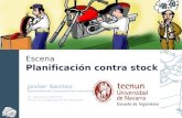 Escena Planificación contra stock Javier Santos Departamento Organización Industrial Dr. Ingeniero Industrial Titular de Organización de Empresas.