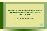FORMULACIÓN Y ADMINISTRACIÓN DE PROYECTOS DE INVESTIGACIÓN Y DESARROLLO Dr. José Luis Solleiro.