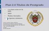 Plan 2.0 Títulos de Postgrado La clave esta en la web SEO Redes Sociales Algunos números Jose Carlos Soto Gómez Co-Director Master Social Media Universidad.