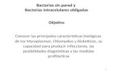 Bacterias sin pared y Bacterias intracelulares obligadas Objetivo Conocer las principales características biológicas de los Mycoplasmas, Chlamydias y Rickettsias,