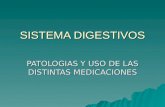 SISTEMA DIGESTIVOS PATOLOGIAS Y USO DE LAS DISTINTAS MEDICACIONES.