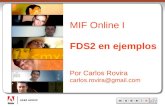MadeInFlex Título de la Charla Autor Correo del Autor MIF Online I FDS2 en ejemplos Por Carlos Rovira carlos.rovira@gmail.com.