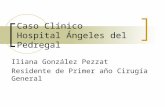 Caso Clínico Hospital Ángeles del Pedregal Iliana González Pezzat Residente de Primer año Cirugía General.