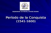 Departamento de Historia y Ciencias Sociales Período de la Conquista (1541-1600)
