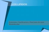 LOS LIPIDOS Estructura, Clasificacion y Funciones de estas Biomoleculas.