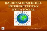RACIONALIDAD ÉTICO- INTERPRETATIVA Y ÉTICA SOCIAL Prof. Dr. Luis Augusto Panchi V.