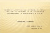 BENEMÉRITA UNIVERSIDAD AUTÓNOMA DE PUEBLA FACULTAD DE CIENCIAS DE LA ELECTRÓNICA HERRAMIENTAS DE APRENDIZAJE AUTÓNOMO APRENDIZAJE AUTÓNOMO M.E.S. J. Estela.