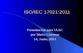 1 ISO/IEC 17021:2011 Presentación para IAAC por Mario Llerenas 14, Junio, 2011.