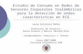 Estudio de Consumo en Redes de Sensores Corporales Inalámbricos para la detección de ondas característcas en ECG Laura Gutiérrez Muñoz Profesores de Proyecto: