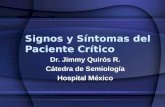 Signos y Síntomas del Paciente Crítico Dr. Jimmy Quirós R. Cátedra de Semiología Hospital México.