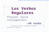 Present tense conjugations –AR verbs Carlos M. Ossa - Buffalo School District Teacher Los Verbos Regulares.