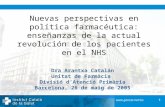 1  Nuevas perspectivas en política farmacéutica: enseñanzas de la actual revolución de los pacientes en el NHS Dra Arantxa Catalán Unitat.