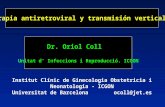. Institut Clínic de Ginecologia Obstetricia i Neonatologia - ICGON Universitat de Barcelona ocoll@jet.es Terapia antiretroviral y transmisión vertical.