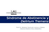Prof. Dr. Abelardo García de Lorenzo y Mateos Cátedra de Medicina Crítica y Metabolismo Síndrome de Abstinencia y Delirium Tremens.