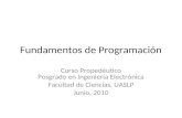 Fundamentos de Programación Curso Propedéutico Posgrado en Ingeniería Electrónica Facultad de Ciencias, UASLP Junio, 2010.