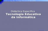 Didáctica Específica Tecnologia Educativa da Informática 1 Adelino Amaral Didáctica Específica Tecnologia Educativa da Informática.