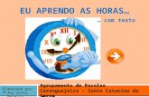 Agrupamento de Escolas Caranguejeira – Santa Catarina da Serra Elaborado por: Ana Sofia Pereira EU APRENDO AS HORAS… … com texto.