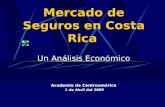 Mercado de Seguros en Costa Rica Un Análisis Económico Academia de Centroamérica 1 de Abril del 2005.