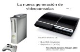 La nueva generación de videoconsolas Aspecto externo de: - Xbox 360 (izquierda) - Playstation 3 (arriba) Por: David Senabre Albujer. 2006 Última revisión: