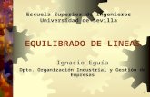 1 EQUILIBRADO DE LINEAS Ignacio Eguía Dpto. Organización Industrial y Gestión de Empresas Escuela Superior de Ingenieros Universidad de Sevilla.