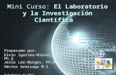 Mini Curso: El Laboratorio y la Investigación Científica Preparado por: Elvin Igartúa-Nieves, Ph.D Jesús Lee-Borges, Ph.D. Héctor Areizaga M.S. 9 de febrero.