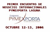 PRIMER ENCUENTRO DE NEGOCIOS INTERNACIONALES PYMEXPORTA LAGUNA OCTUBRE 12-13, 2006.