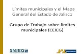 Límites municipales y el Mapa General del Estado de Jalisco Grupo de Trabajo sobre límites municipales (CEIEG)