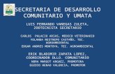 SECRETARIA DE DESARROLLO COMUNITARIO Y UMATA LUIS FERNANDO VANEGAS ZULETA, ZOOTECNISTA SECRETARIO CARLOS PALACIO ARIAS, MEDICO VETERINARIO YOLANDA RESTREPO.