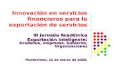 Innovación en servicios financieros para la exportación de servicios III Jornada Académica Exportación inteligente: Academia, empresas, Gobierno, Organizaciones.