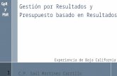 Experiencia de Baja California C.P. Saúl Martínez Carrillo Gestión por Resultados y Presupuesto basado en Resultados GpR y PbR 1.