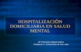 HOSPITALIZACI Ó N DOMICILIARIA EN SALUD MENTAL Mª Fernanda Valdivia Martín Psiquiatra H. Universitario de San Juan.