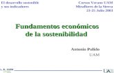 Fundamentos económicos de la sostenibilidad Antonio Pulido UAM Cursos Verano UAM Miraflores de la Sierra 23-25 Julio 2003 El desarrollo sostenible y sus.