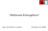 Reforma Energética Ing. Kenneth S. Smith Octubre de 2009.