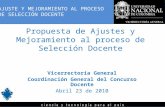 Propuesta de Ajustes y Mejoramiento al proceso de Selección Docente Vicerrectoría General Coordinación General del Concurso Docente Abril 23 de 2010 AJUSTE.