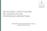 SELECCIÓN Y DESTITUCIÓN DE JUECES EN LAS PROVINCIAS ARGENTINAS FEDERACION ARGENTINA de la MAGISTRATURA.