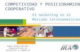 COMPETIVIDAD Y POSICIONAMIENTO COOPERATIVO El marketing en el Mercado latinoamericano Juana Icela Galván, Especialista en políticas y comercio.