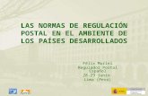 LAS NORMAS DE REGULACIÓN POSTAL EN EL AMBIENTE DE LOS PAÍSES DESARROLLADOS Félix Muriel Regulador Postal Español 28-29 junio Lima (Perú)