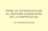 TEMA 10: INTRODUCCIÓN AL SISTEMA FINANCIERO DE LA EMPRESA (II). LA FINANCIACIÓN.