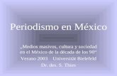 Periodismo en México Medios masivos, cultura y sociedad en el México de la década de los 90 Verano 2003 Universität Bielefeld Dr. des. S. Thies.