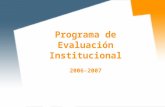 Programa de Evaluación Institucional 2006-2007. El PEI evalúa las enseñanzas universitarias conducentes a la obtención de títulos de carácter oficial.